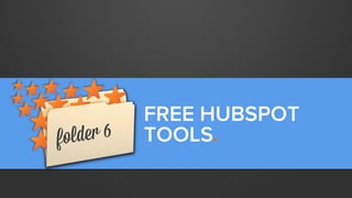 FREE HUBSPOT
TOOLS.

 