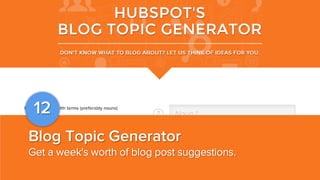 12
Blog Topic Generator
Get a week's worth of blog post suggestions.

 