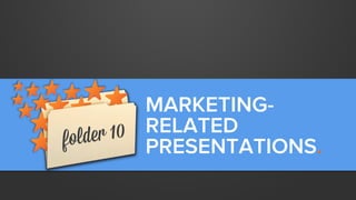 MARKETINGRELATED
PRESENTATIONS.

 
