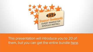 This presentation will introduce you to 20 of
them, but you can get the entire bundle here.

 