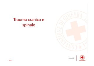 Trauma cranico e
spinale
Ver 0.1
 