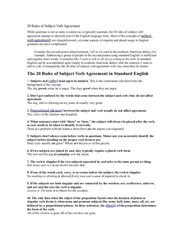 20 rules of subject verb agreement 20 rules of subject verb agreementwhile grammar is not as static a science as is typically assumed, the 20 rules of subject verbagreement attempt to objectify. 20 rules of subject verb agreement 20 rules of subject verb agreementwhile grammar is not as static a science as is typically assumed, the 20 rules of subject verbagreement attempt to objectify.