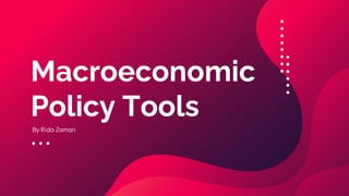 By Rida Zaman
Macroeconomic
Policy Tools
 