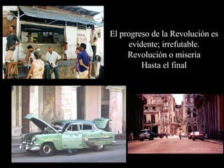 El progreso de la Revolución es evidente; irrefutable. Revolución o miseria Hasta el final 