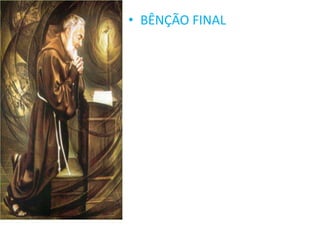 • BÊNÇÃO FINAL
 