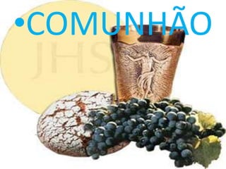 •COMUNHÃO
 