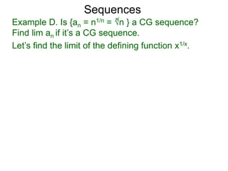 Sequences
Example D. Is {an = n1/n = √n } a CG sequence?
Find lim an if it’s a CG sequence.
n
Let’s find the limit of the defining function x1/x.
 