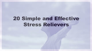 20 Simple and Effective
Stress Relievers
 