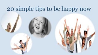 20 simple tips to be happy now
 