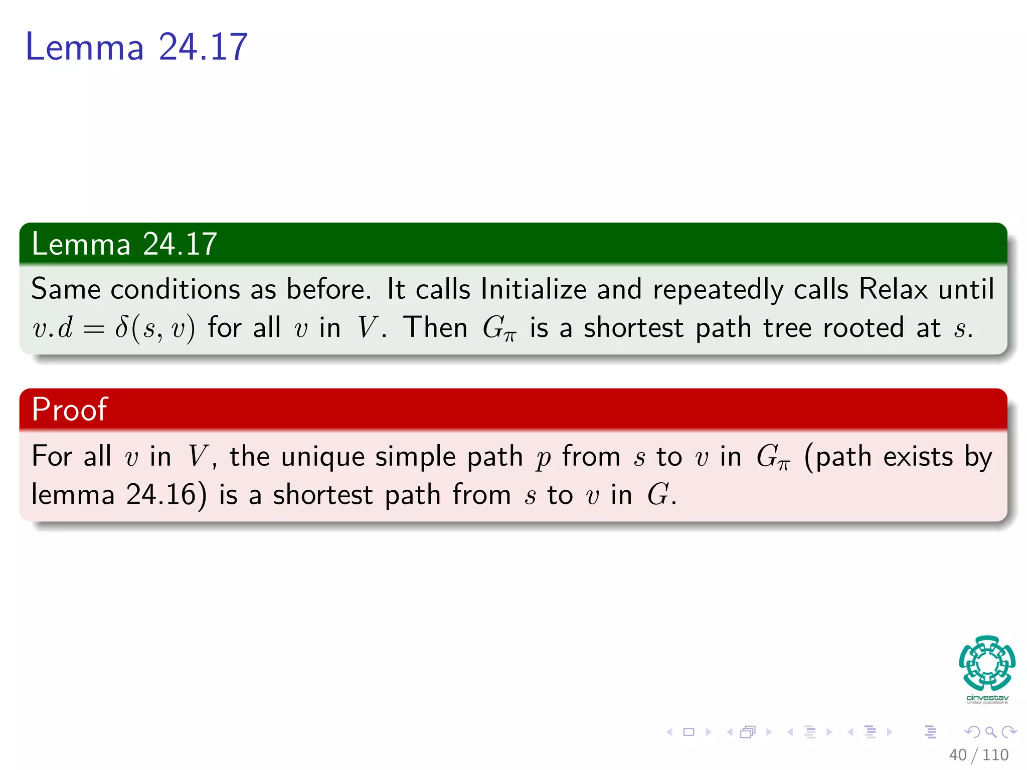 Proof
Thus
Because vk.π is changed by call Relax (Immediately before),
vk.d > vk−1.d + w(vk−1, vk), we have that:
k
i=1
vi.d >
k
i=1
(vi−1.d + w (vi−1, vi))
=
k
i=1
vi−1.d +
k
i=1
w (vi−1, vi)
We have ﬁnally that
Because
k
i=1
vi.d =
k
i=1
vi−1.d, we have that
k
i=1
w(vi−1, vi) < 0, i.e., a
negative weight cycle!!!
38 / 108
 