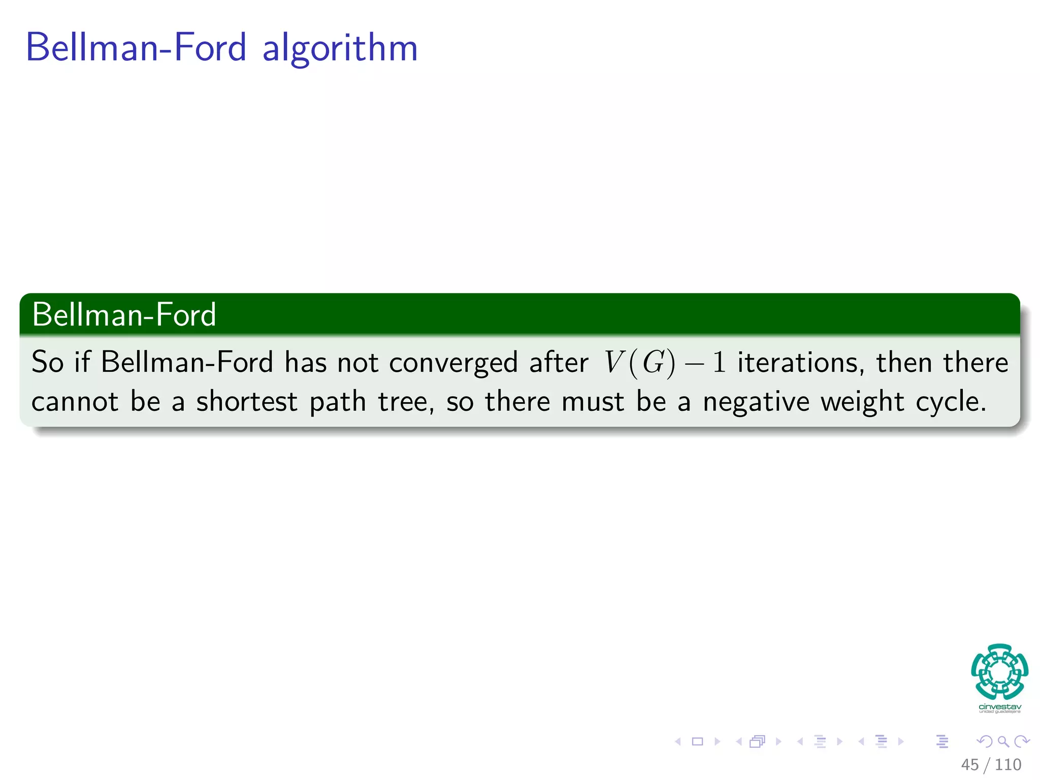 Proof
Then
Let p =< v0, v1, ..., vk >, where v0 = s and vk = v. Thus, we have
vi.d = δ(s, vi).
And reasoning as before
vi.d ≥ vi−1.d + w(vi−1, vi) (5)
This implies that
w(vi−1, vi) ≤ δ(s, vi) − δ(s, vi−1) (6)
43 / 108
 