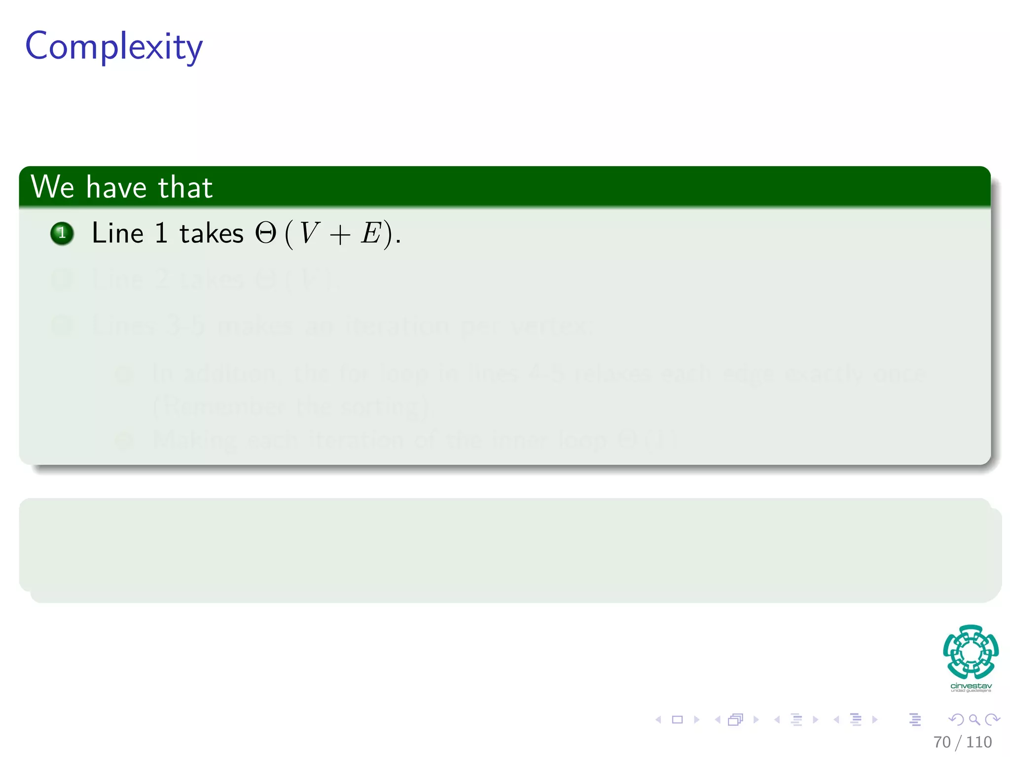 Correctness of Bellman-Ford
By Corollary 24.3
vi.d is ﬁnite for i = 1, 2, ..., k, thus
0 ≤
k
i=1
w(vi−1, vi).
Hence
This contradicts (Eq. 7). Thus, algorithm returns false.
63 / 108
 