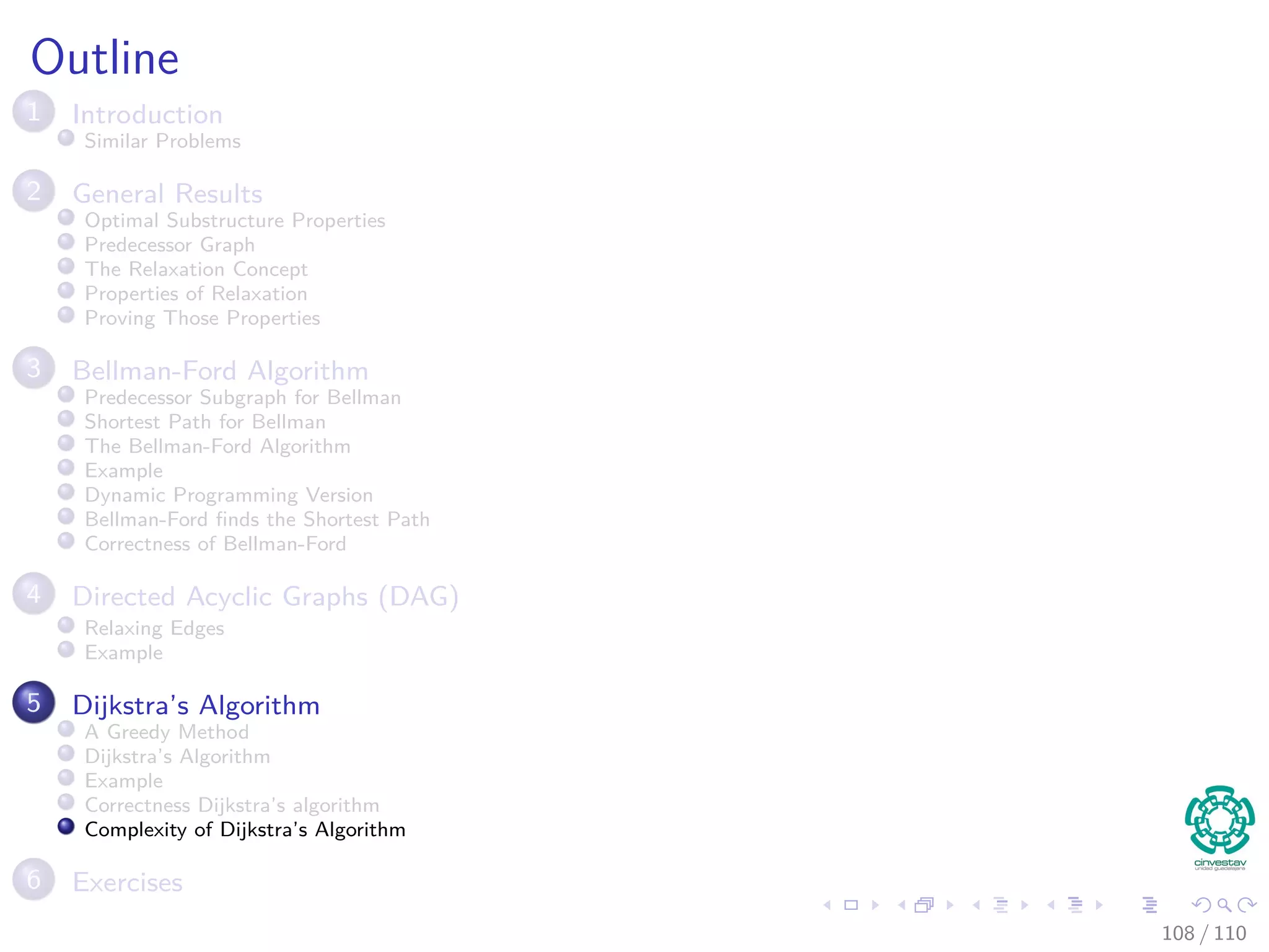 Proof
Now
1 We obtain a contradiction to prove that u.d = δ (s, u).
2 y appears before u in a shortest path on a shortest path from s to u.
3 In addition, all edges have positive weights.
4 Then, δ(s, y) ≤ δ(s, u), thus
y.d = δ (s, y)
≤ δ (s, u)
≤ u.d
The last inequality is due to the Upper-Bound Property (Lemma
24.11).
103 / 108
 