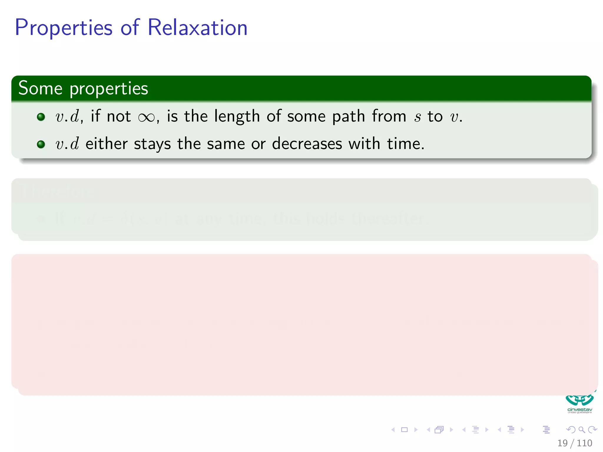 Outline
1 Introduction
Introduction and Similar Problems
2 General Results
Optimal Substructure Properties
Predecessor Graph
The Relaxation Concept
The Bellman-Ford Algorithm
Properties of Relaxation
3 Bellman-Ford Algorithm
Predecessor Subgraph for Bellman
Shortest Path for Bellman
Example
Bellman-Ford ﬁnds the Shortest Path
Correctness of Bellman-Ford
4 Directed Acyclic Graphs (DAG)
Relaxing Edges
Example
5 Dijkstra’s Algorithm
Dijkstra’s Algorithm: A Greedy Method
Example
Correctness Dijkstra’s algorithm
Complexity of Dijkstra’s Algorithm
6 Exercises
19 / 108
 