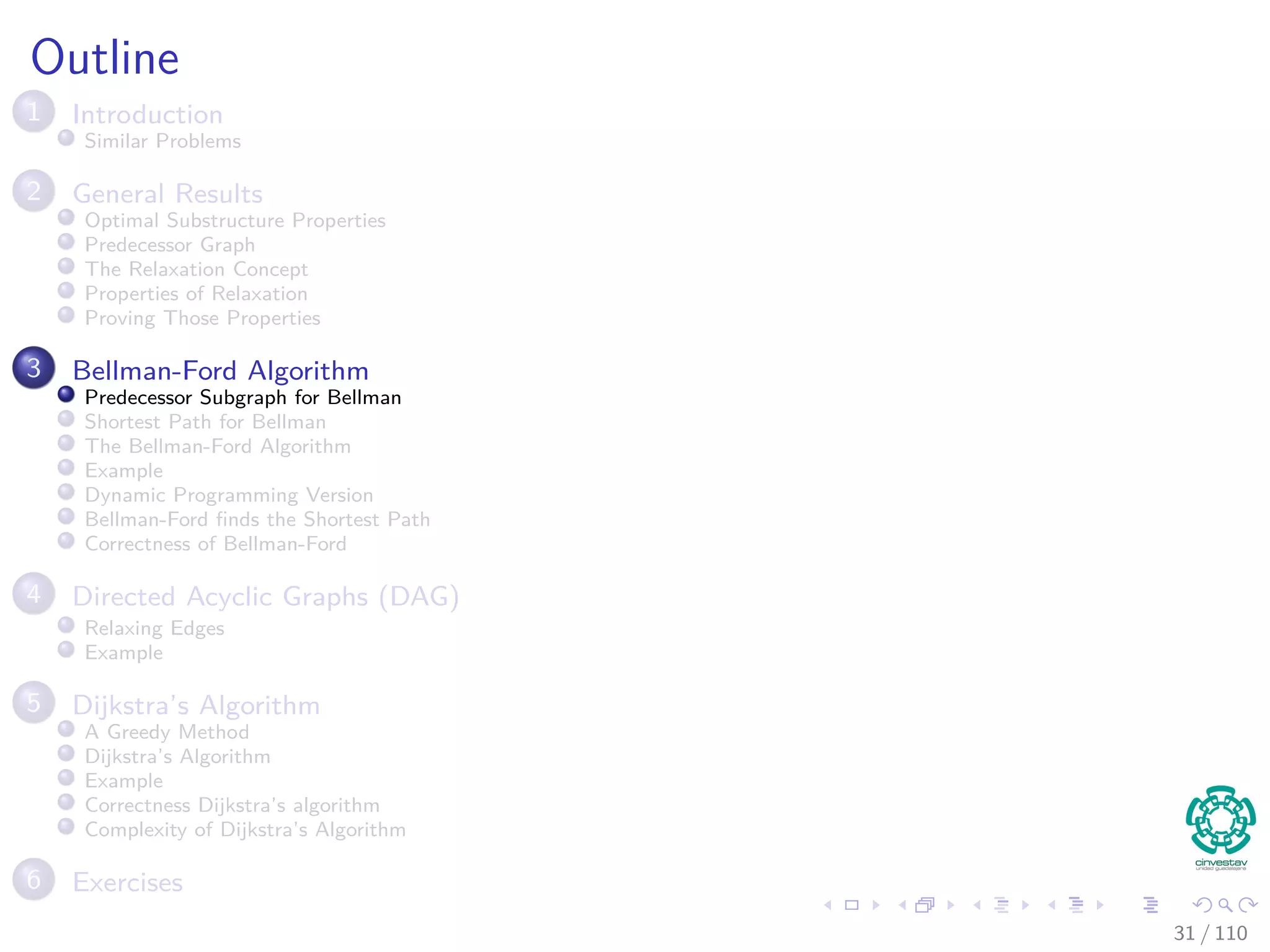 Proof
First
If, just prior to relaxing edge (u, v),
Case 1: if we have that v.d > u.d + w (u, v)
Then, v.d = u.d + w (u, v) after relaxation.
Now, Case 2
If v.d ≤ u.d + w (u, v) just before relaxation, then:
neither u.d nor v.d changes
Thus, afterwards
v.d ≤ u.d + w (u, v)
30 / 108
 