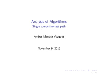 Analysis of Algorithms
Single Source Shortest Path
Andres Mendez-Vazquez
November 9, 2015
1 / 108
 