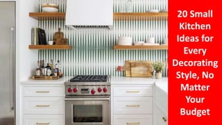 20 Small
Kitchen
Ideas for
Every
Decorating
Style, No
Matter
Your
Budget
 
