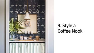 9. Style a
Coffee Nook
 