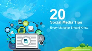 Every Marketer Should Know
20Social Media Tips
a presentation by managerslides
 
