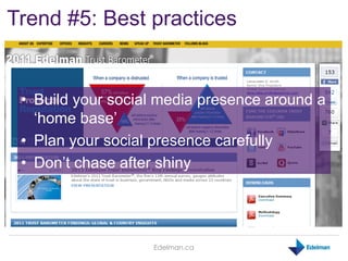 Trend #5: Best practices


 • Build your social media presence around a
   „home base‟
 • Plan your social presence carefu...