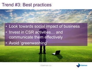 Trend #3: Best practices



 • Look towards social impact of business
 • Invest in CSR activities… and
   communicate them...