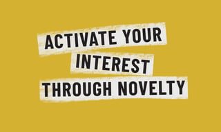 THROUGH NOVELTY
INTEREST
ACTIVATE YOUR
 
