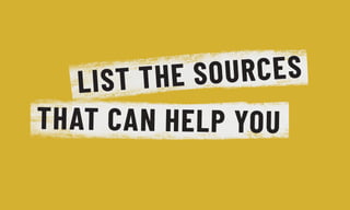 LIST THE SOURCES
THAT CAN HELP YOU
 