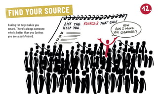 FIND YOUR SOURCE
Asking for help makes you
smart. There’s always someone
who is better than you (unless
you are a pathfinder).
 
