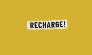 RECHARGE!
 