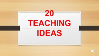 20
TEACHING
IDEAS
 