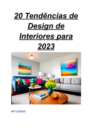 20 Tendências de
Design de
Interiores para
2023
por Listologia
 