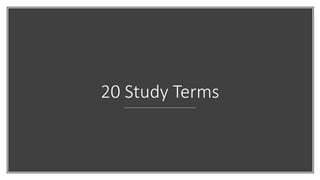 20 Study Terms
 