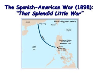 The Spanish-American War (1898): “That Splendid Little War” 