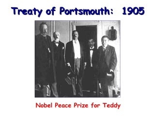 Treaty of Portsmouth:  1905 Nobel Peace Prize for Teddy 