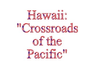 Hawaii: "Crossroads of the Pacific" 