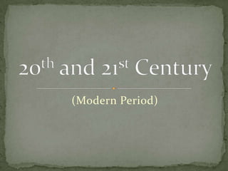(Modern Period) 20th and 21st Century 