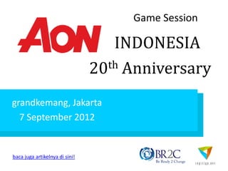 Game Session

                                    INDONESIA
                                20 th Anniversary


grandkemang, Jakarta
  7 September 2012


baca juga artikelnya di sini!
 