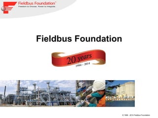 © 1999 - 2014 Fieldbus Foundation
Fieldbus Foundation
 