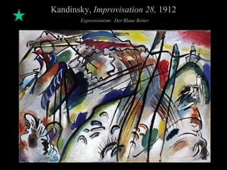 Kandinsky, Improvisation 28, 1912 Expressionism: Der Blaue Reiter