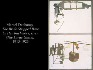 Marcel Duchamp, The Bride Stripped Bare by Her Bachelors, Even (The Large Glass), 1915-1923