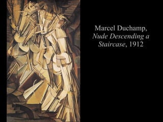 Marcel Duchamp, Nude Descending a Staircase , 1912