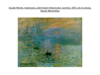 Claude Monet, Impression, soleil levant (Impression, Sunrise), 1872, oil on canvas,
Musée Marmottan
 