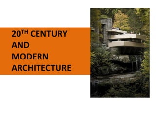20TH CENTURY
AND
MODERN
ARCHITECTURE
 