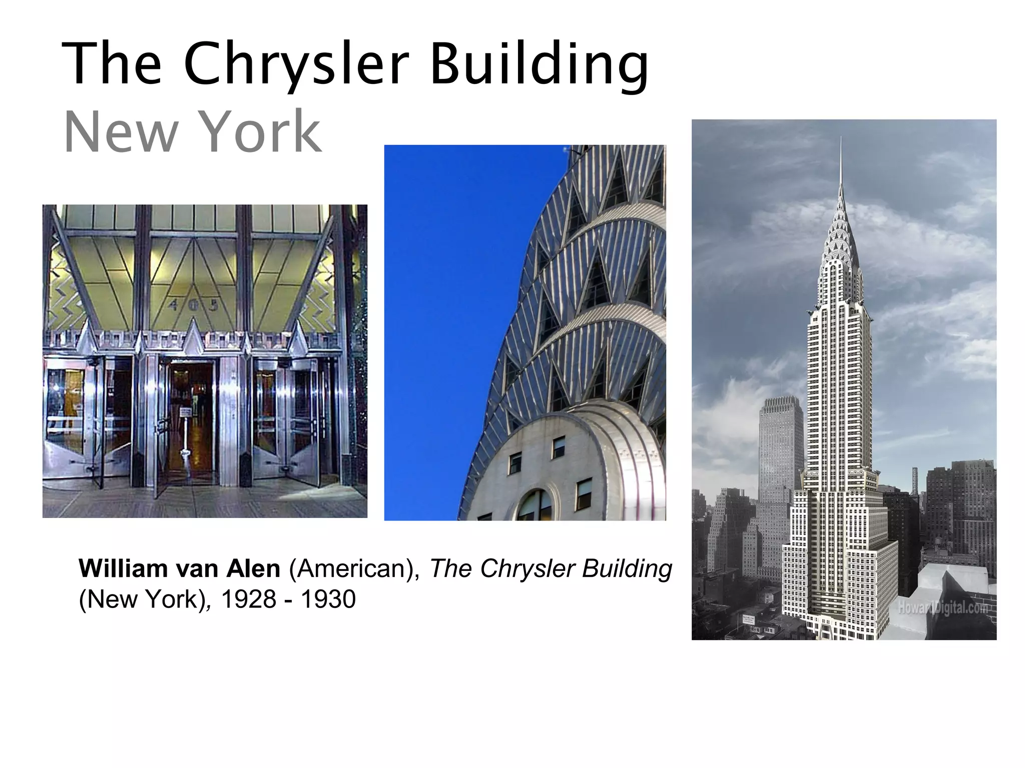 The Chrysler Building
New York
William van Alen (American), The Chrysler Building
(New York), 1928 - 1930
 