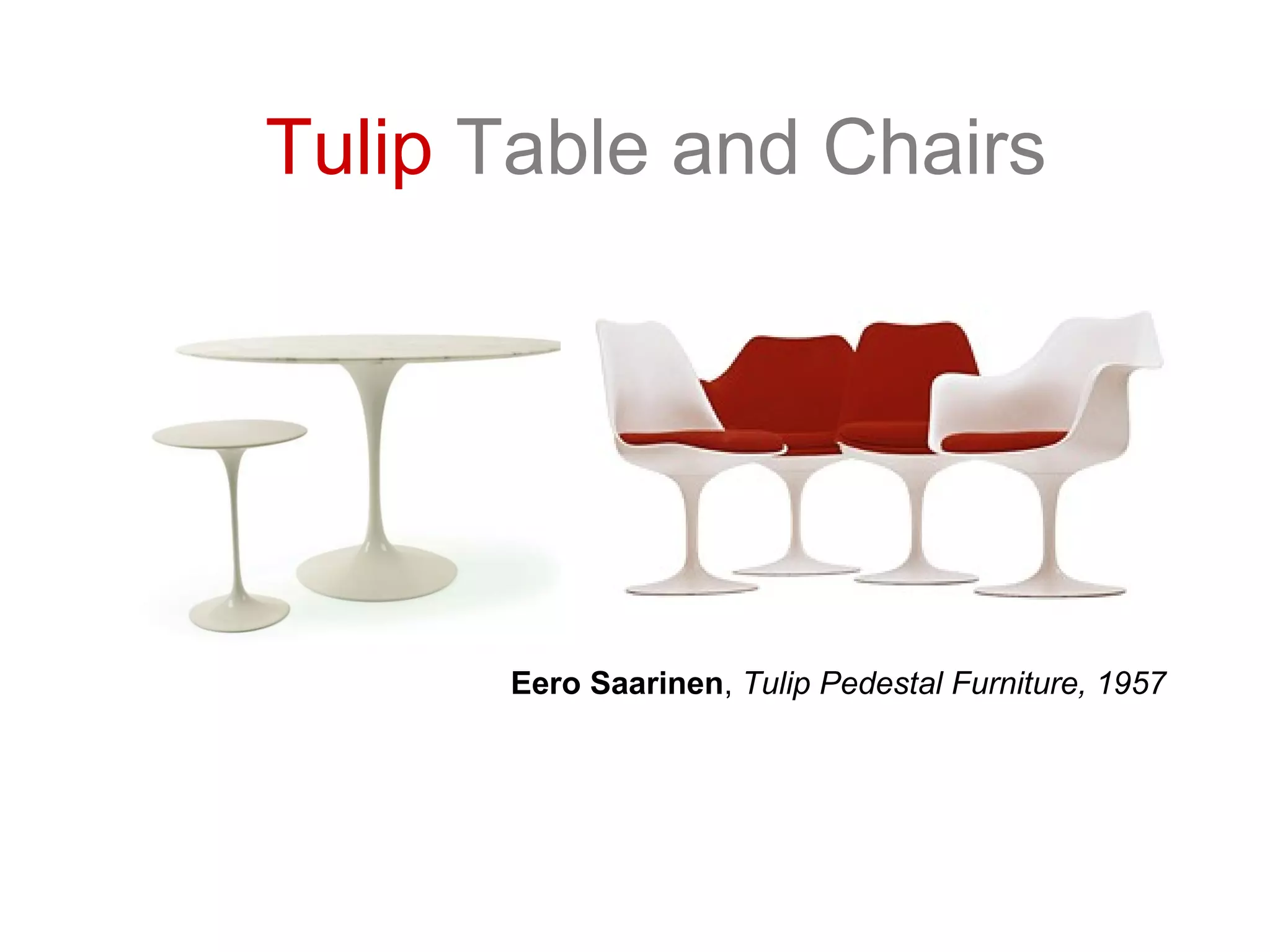 Eero Saarinen, Tulip Pedestal Furniture, 1957
Tulip Table and Chairs
 