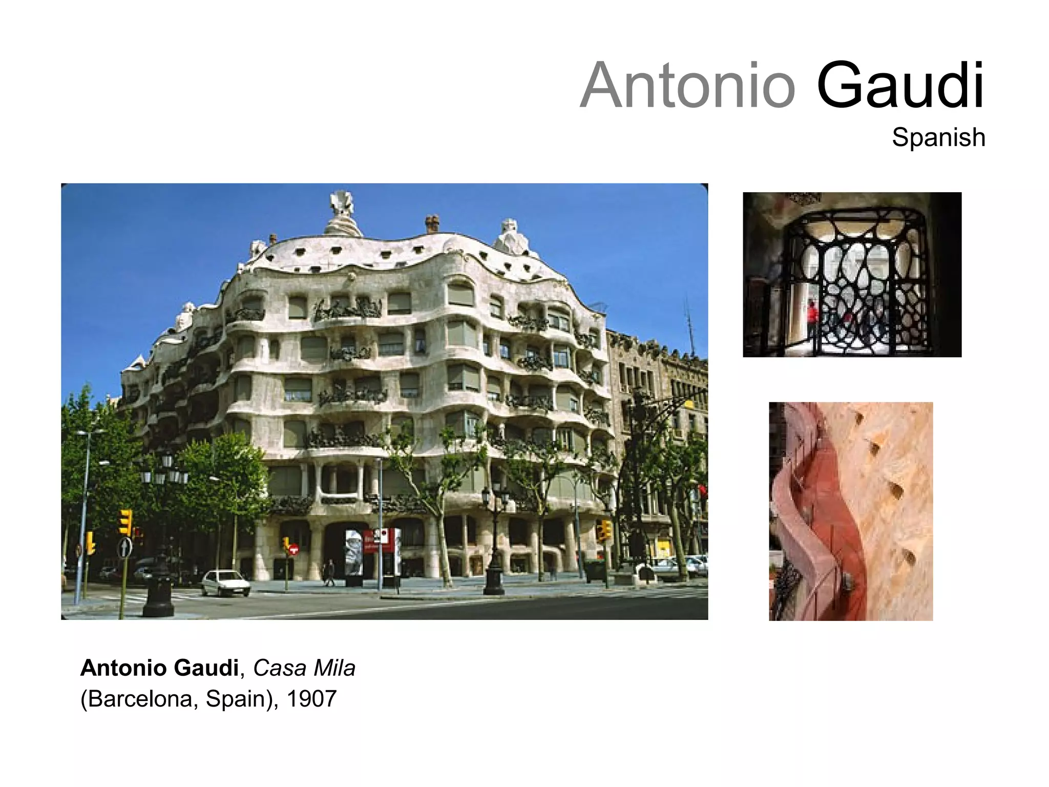 Antonio Gaudi
Spanish
Antonio Gaudi, Casa Mila
(Barcelona, Spain), 1907
 