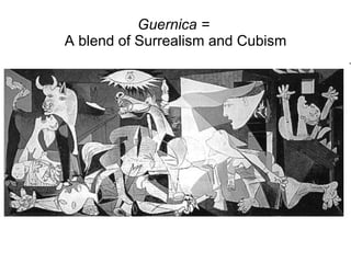 Guernica =  A blend of Surrealism and Cubism 