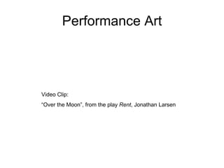 Performance Art Video Clip:  “ Over the Moon”, from the play  Rent , Jonathan Larsen 