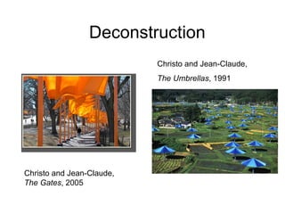 Christo and Jean-Claude,  The Gates , 2005 Christo and Jean-Claude, The Umbrellas , 1991 Deconstruction 