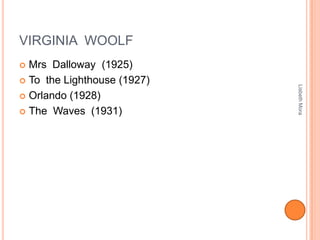 VIRGINIA WOOLF
 Mrs Dalloway (1925)
 To the Lighthouse (1927)
 Orlando (1928)
 The Waves (1931)
LisbethMora
 